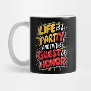 Life is a party, and  I'm the guest of honor Mug